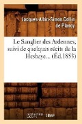 Cover-Bild zum Titel 'Le Sanglier Des Ardennes, Suivi de Quelques Récits de la Hesbaye (Éd.1853)' von 'Jacques-Albin-Simon Collin De Plancy'
