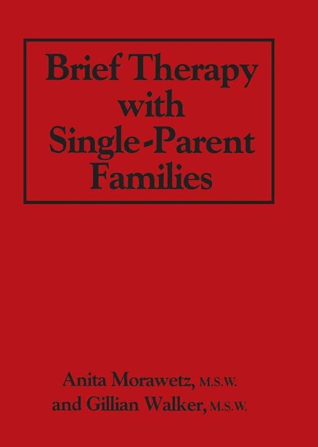 Brief Therapy With Single-Parent Families - Anita Morawetz, Gillian Walker