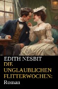 Cover-Bild zum Titel 'Die unglaublichen Flitterwochen: Roman' von 'Edith Nesbit'