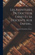 Cover-Bild zum Titel 'Les Aventures Du Docteur Faust Et Sa Descente Aux Enfers...' von 'Friedrich Maximilian Klinger'