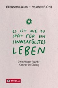 Cover-Bild zum Titel 'Es ist nie zu spät für ein sinnerfülltes Leben' von 'Elisabeth Lukas, Valentin F. Opll'