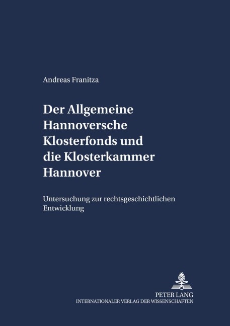 Der Allgemeine Hannoversche Klosterfonds und die Klosterkammer Hannover - Andreas Franitza