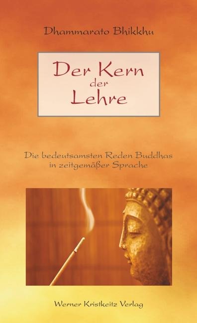 Der Kern der Lehre - Dhammarato Bhikkhu