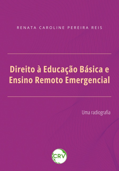 Direito à educação básica e ensino remoto emergencial - Renata Caroline Pereira Reis