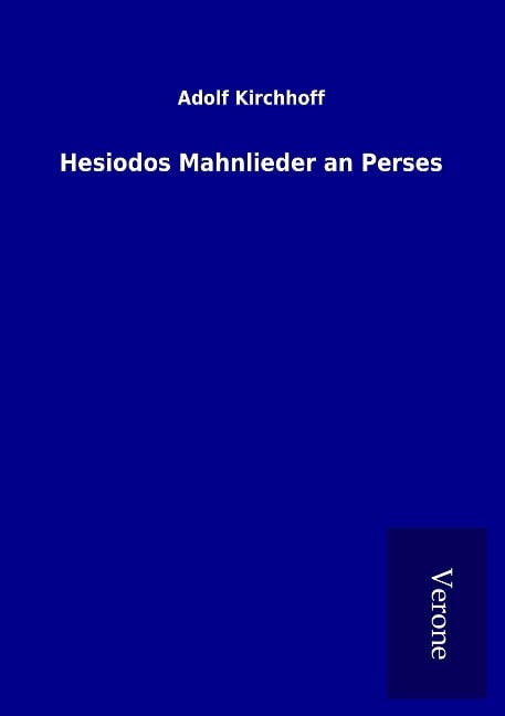 Hesiodos Mahnlieder an Perses - Adolf Kirchhoff