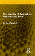 Cover-Bild zum Titel 'The Ministry of Agriculture, Fisheries and Food' von 'John Winnifrith'