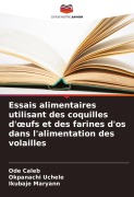 Cover-Bild zum Titel 'Essais alimentaires utilisant des coquilles d'¿ufs et des farines d'os dans l'alimentation des volailles' von 'Ode Caleb, Okpanachi Uchele, Ikubaje Maryann'