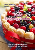 Mein Kuchenparadies - Anne-Kathrin Bauer