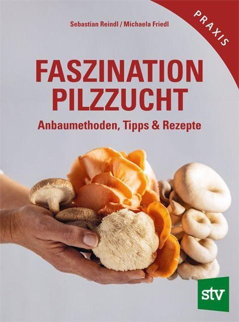 Faszination Pilzzucht - Sebastian Reindl, Michaela Friedl