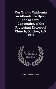 Cover-Bild zum Titel 'Our Trip to California in Attendance Upon the General Convention of the Protestant Episcopal Church, October, A.D. 1901' von 'William Budd Bodine'