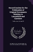 Record Society for the Publication of Original Documents Relating to Lancashire and Cheshire: Publications, Volume 35 - 