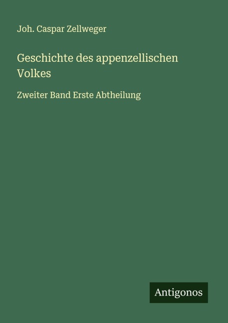 Geschichte des appenzellischen Volkes - Joh. Caspar Zellweger