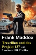 Cover-Bild zum Titel 'Trevellian und das Projekt 137 und 2 weitere FBI Thriller' von 'Frank Maddox'