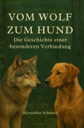 Cover-Bild zum Titel 'Vom Wolf zum Hund' von 'Alexander Schwarz'