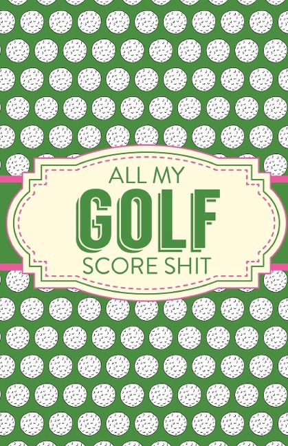 All My Golf Score Shit - Patricia Larson