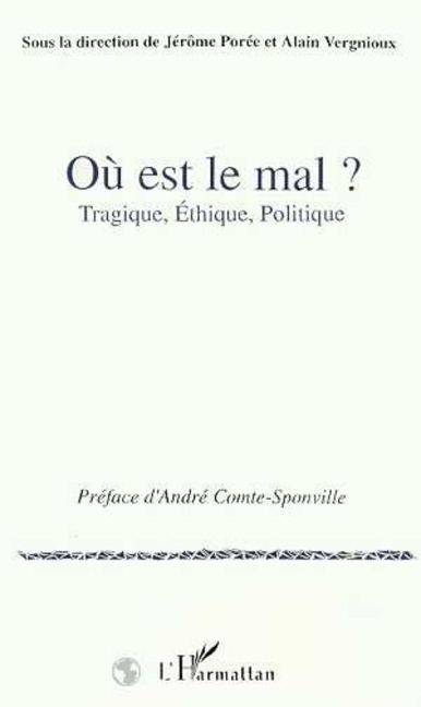 Où est le mal ? Tragique, éthique, politique - Poree J., Vergnioux A., Andre Compte-Sponville