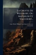 Cover-Bild zum Titel 'La Grotte De Westbury, Ou Mathilde Et Valcourt...' von 'Cerenville'