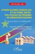 Cover-Bild zum Titel 'Syndicalisme congolais et actions socio-politiques en période de démocratisation' von 'Ngomper Ilunga'