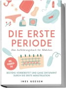 Die erste Periode - Das Aufklärungsbuch für Mädchen: Bestens vorbereitet und ganz entspannt durch die erste Menstruation - inkl. Perioden-FAQ - Ines Geesen