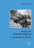 Stress und Stressbewältigung in pädagogischen Berufen - Nadine Gleis