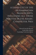 Cover-Bild zum Titel 'A Hand-list of the Muhammadan Manuscripts, Including all Those Written in the Arabic Character, Pres' von 'Edward Granville Browne, Arthur John Arberry'