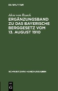 Cover-Bild zum Titel 'Ergänzungsband zu Das Bayerische Berggesetz vom 13. August 1910' von 'Alois von Rauck'