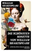 Die schönsten Sonette von William Shakespeare (Zweisprachige Ausgabe: Deutsch-Englisch) - William Shakespeare