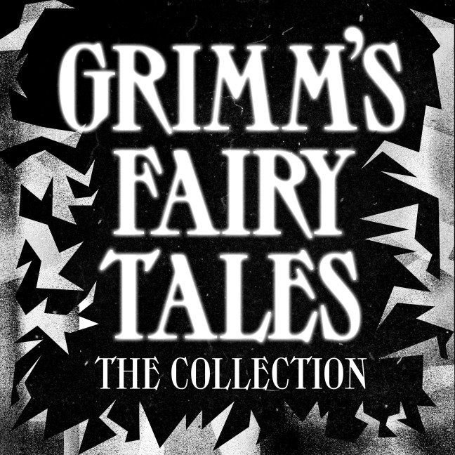 Grimms' Fairy Tales - The Brothers Grimm