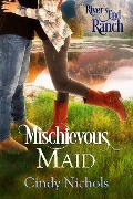 Mischievous Maid (River's End Ranch, #3) - Cindy Nichols