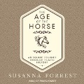 The Age of the Horse: An Equine Journey Through Human History - Susanna Forrest