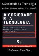 A Sociedade E A Tecnologia - Olavo Dias