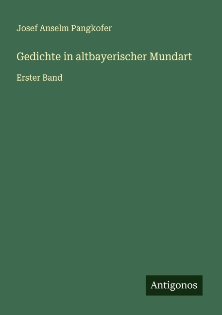 Gedichte in altbayerischer Mundart - Josef Anselm Pangkofer