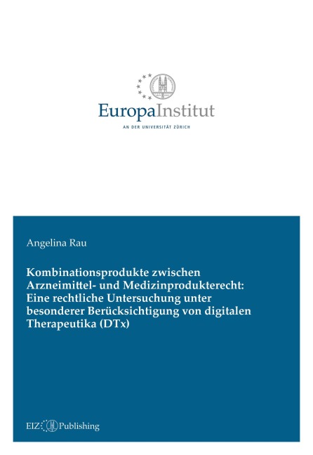 Kombinationsprodukte zwischen Arzneimittel- und Medizinprodukterecht: Eine rechtliche Untersuchung unter besonderer Berücksichtigung von digitalen Therapeutika (DTx) - Angelina Rau