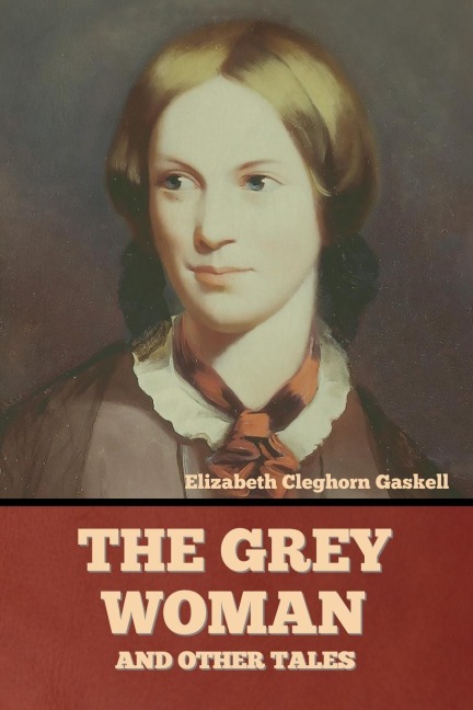 The Grey Woman and other Tales - Elizabeth Cleghorn Gaskell