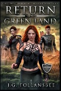 Return to the Green Land: The Future History of the Grail, Book 3 - J. G. Follansbee