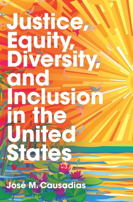 Justice, Equity, Diversity, and Inclusion in the United States - José M. Causadias