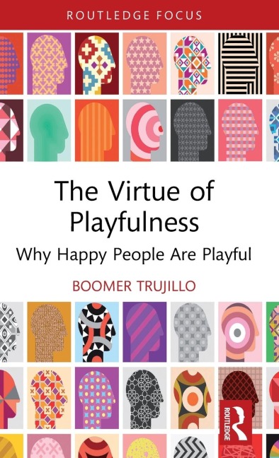 The Virtue of Playfulness - Boomer Trujillo