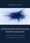 Künstliche Intelligenz leicht gemacht - Margreth C. Wright