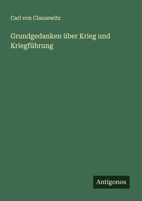 Grundgedanken über Krieg und Kriegführung - Carl Von Clausewitz