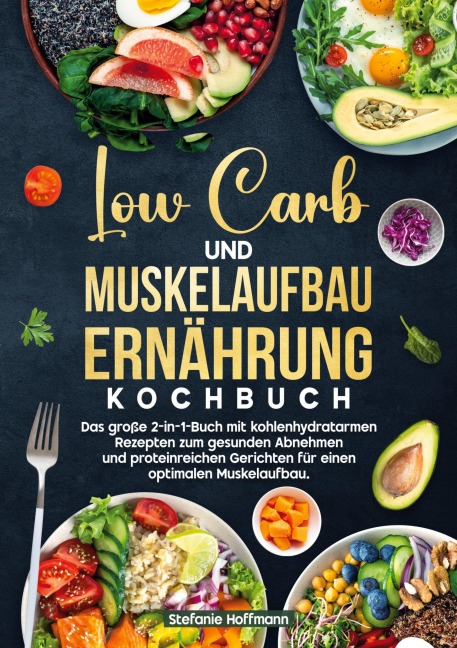 Low Carb und Muskelaufbau Ernährung Kochbuch - Stefanie Hoffmann