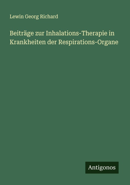 Beiträge zur Inhalations-Therapie in Krankheiten der Respirations-Organe - Lewin Georg Richard