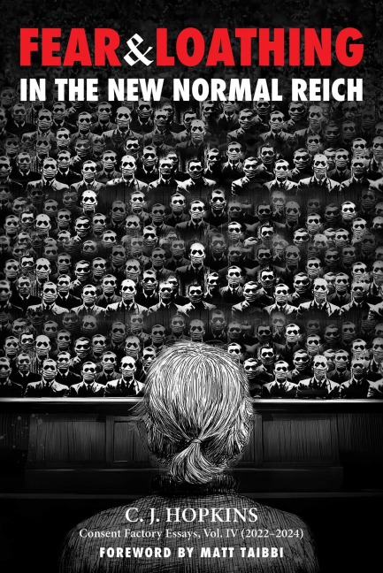 Fear and Loathing in the New Normal Reich - C. J. Hopkins