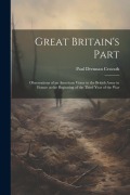 Cover-Bild zum Titel 'Great Britain's Part: Observations of an American Vistor to the British Army in France at the Beginning of the Third Year of the War' von 'Paul Drennan Cravath'