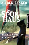 Patricia Vanhelsing - Das Spukhaus - Alfred Bekker, Sidney Gardner
