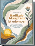 Cover-Bild zum Titel 'Radikale Akzeptanz ist erlernbar: In nur 3 Minuten täglich vom Grübeln ins Handeln und raus aus Stress, Angst & Kontrollfallen - inkl. 60-Sekunden-Reset, 10-Tage-Plan & Alltagsübungen' von 'Miriam Loerts'