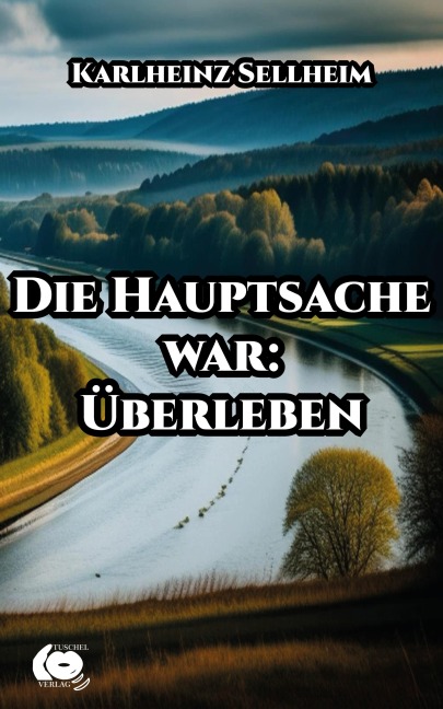Die Hauptsache war: Überleben - Karlheinz Sellheim