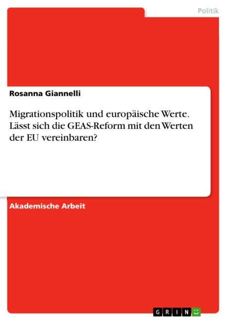 Migrationspolitik und europäische Werte. Lässt sich die GEAS-Reform mit den Werten der EU vereinbaren? - Rosanna Giannelli
