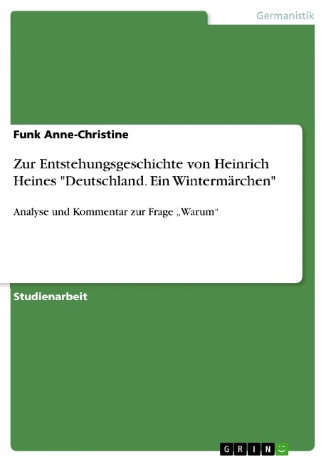 Zur Entstehungsgeschichte von Heinrich Heines "Deutschland. Ein Wintermärchen" - Funk Anne-Christine
