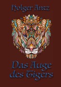 Cover-Bild zum Titel 'Das Auge des Tigers' von 'Holger Antz'