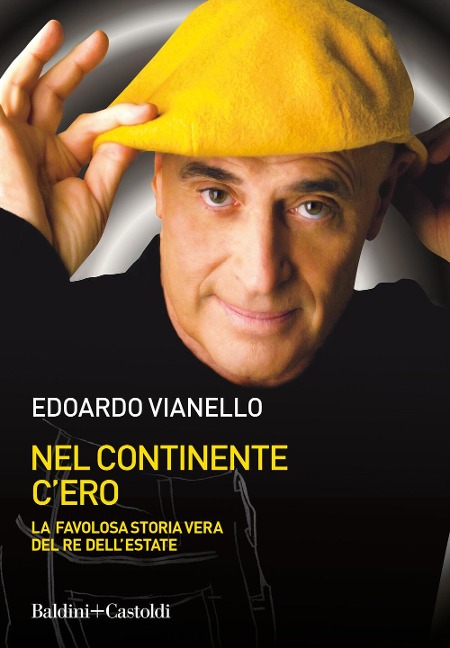 Nel continente c'ero. La favolosa storia vera del re dell'estate - Edoardo Vianello
